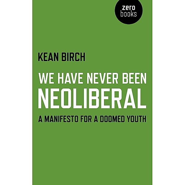 We Have Never Been Neoliberal, Kean Birch
