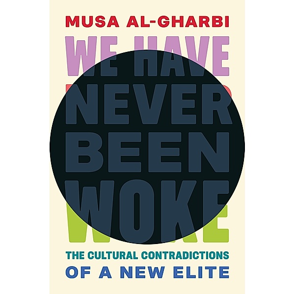 We Have Never Been Woke, Musa Al-Gharbi