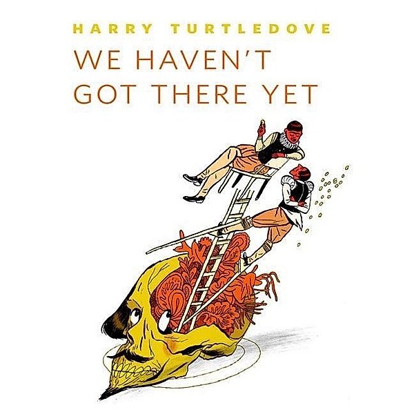 We Haven't Got There Yet / Tor Books, Harry Turtledove