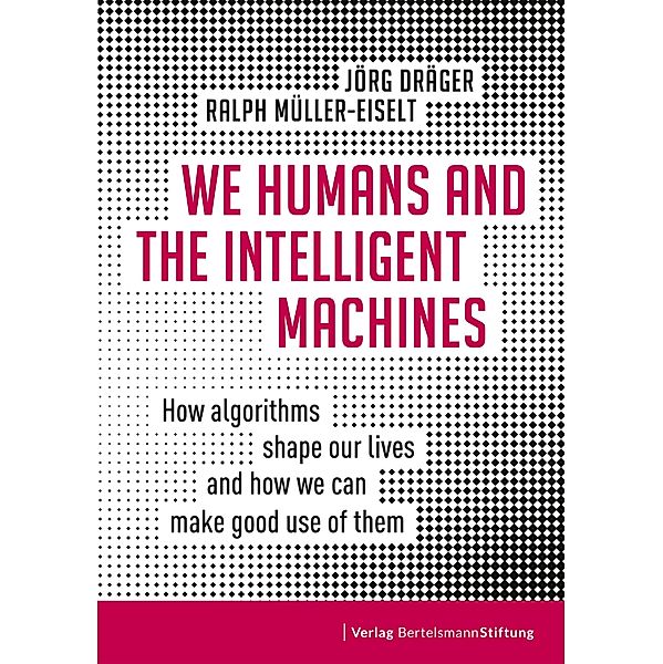 We Humans and the Intelligent Machines, Jörg Dräger, Ralph Müller-Eiselt