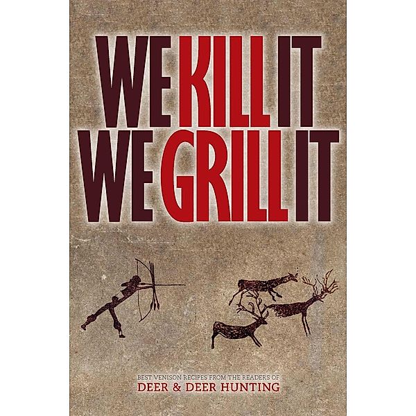 We Kill It We Grill It, Deer & Deer Hunting