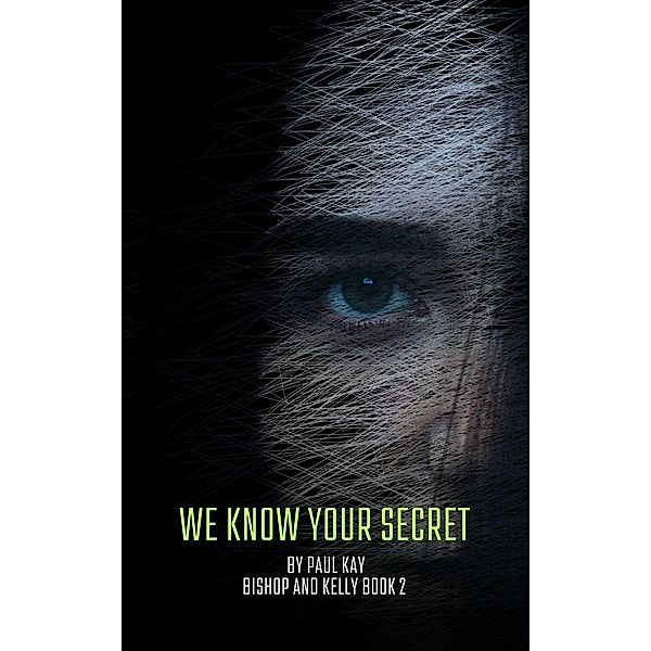 We Know Your Secret (Bishop and Kelly, #2) / Bishop and Kelly, Paul Kay