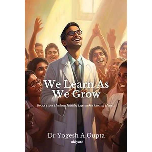 We Learn as we grow, Yogesh Gupta