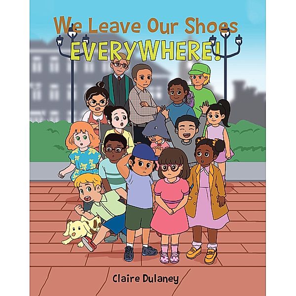 We Leave Our Shoes EVERYWHERE!, Claire Dulaney