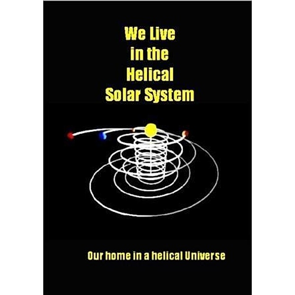 We Live in the Helical Solar System, Paul Geiger