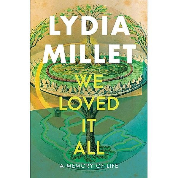 We Loved It All: A Memory of Life, Lydia Millet