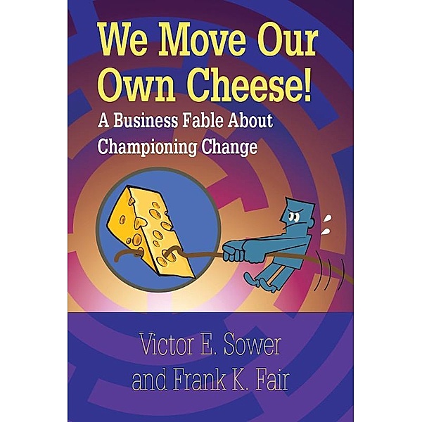 We Move Our Own Cheese!, Victor E. Sower, Frank K. Fair