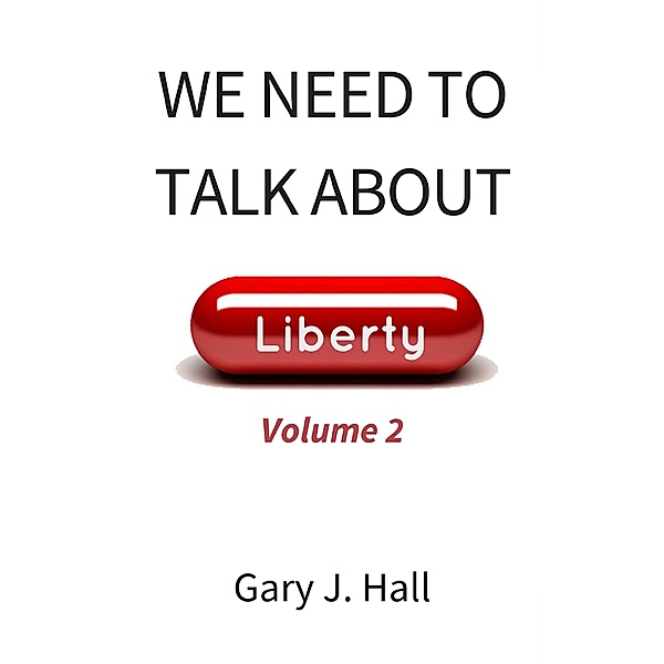 We Need to Talk About Liberty (Volume 2), Gary J. Hall