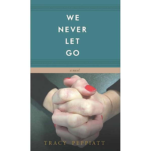We Never Let Go, Tracy Peppiatt