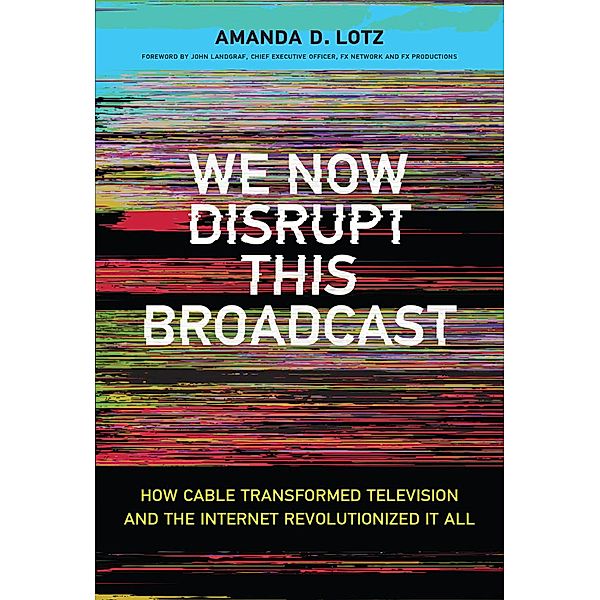 We Now Disrupt This Broadcast, Amanda D. Lotz