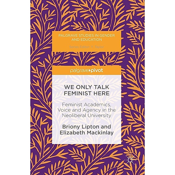 We Only Talk Feminist Here / Palgrave Studies in Gender and Education, Briony Lipton, Elizabeth Mackinlay