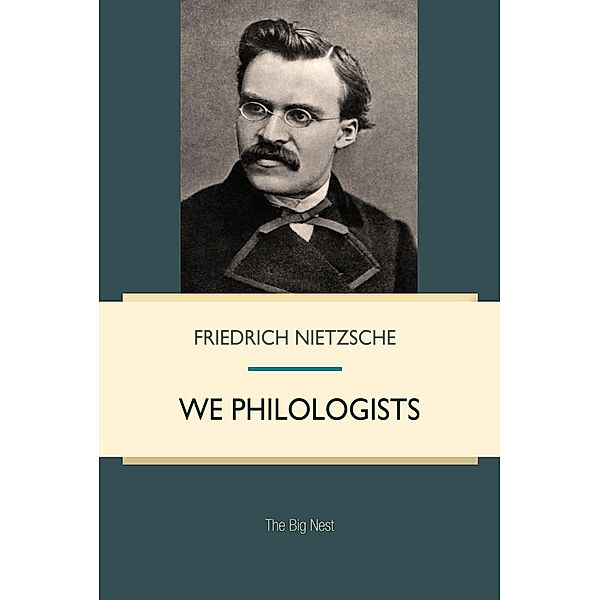 We Philologists, Friedrich Nietzsche
