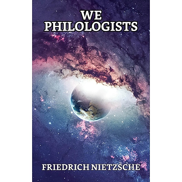 We Philologists / True Sign Publishing House, Friedrich Wilhelm Nietzsche