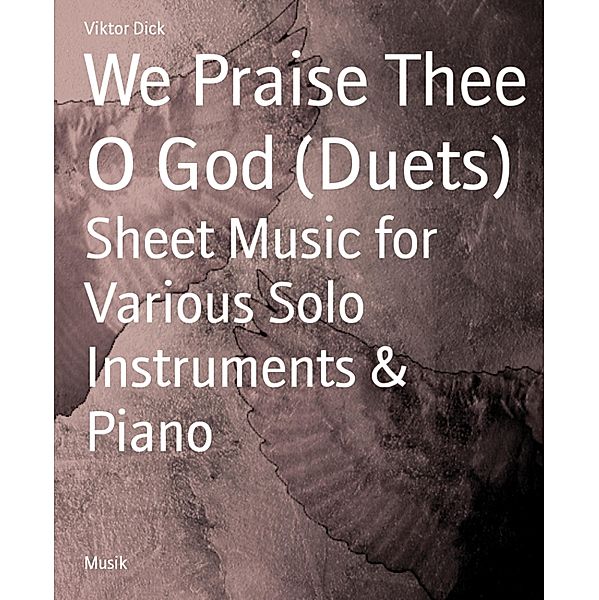 We Praise Thee O God (Duets), Viktor Dick