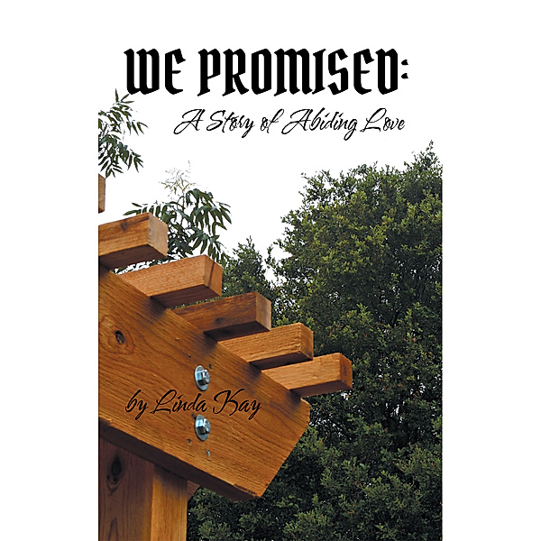 We Promised: a Story of Abiding Love, Linda Kay