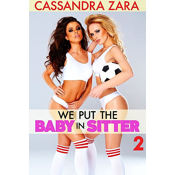 We Put the Baby in Sitter: We Put the Baby in Sitter 2, Cassandra Zara