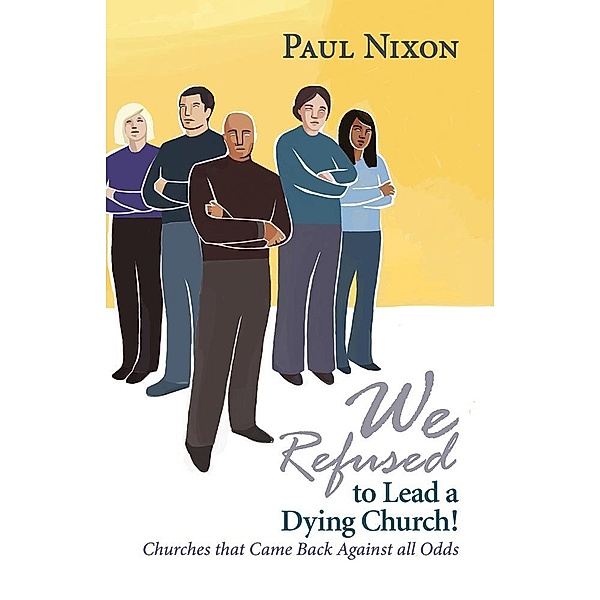 We Refused to Lead a Dying Church!, Paul Nixon