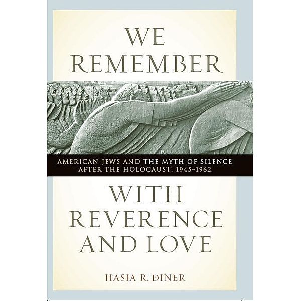 We Remember with Reverence and Love / Goldstein-Goren Series in American Jewish History Bd.15, Hasia R. Diner