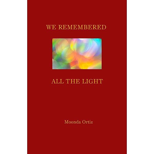 We Remembered All The Light, Moonda Ortiz