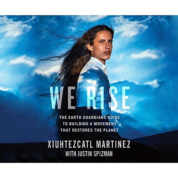 We Rise, Justin Spizman, Xiuhtezcatl Martinez