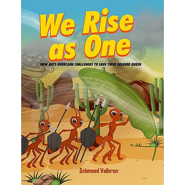 We Rise As One: How Ants Overcame Challenges To Save Their Beloved Queen, Schmeed Valbrun