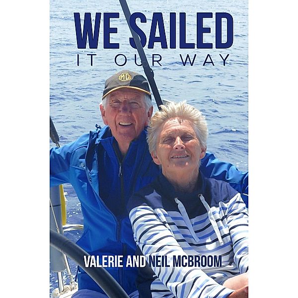 We Sailed It Our Way / Austin Macauley Publishers, Valerie McBroom