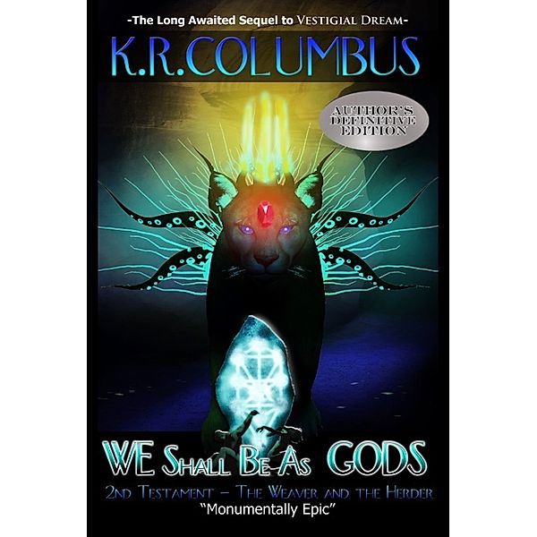 We Shall be as Gods: WE Shall Be As GODS: 2nd Testament - The Weaver and the Herder, K.R. Columbus