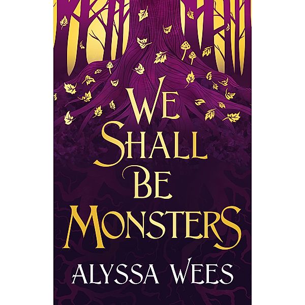 We Shall Be Monsters, Alyssa Wees