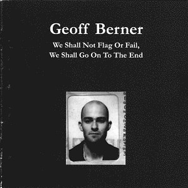 We Shall Not Flag Or Fail,We S, Geoff Berner