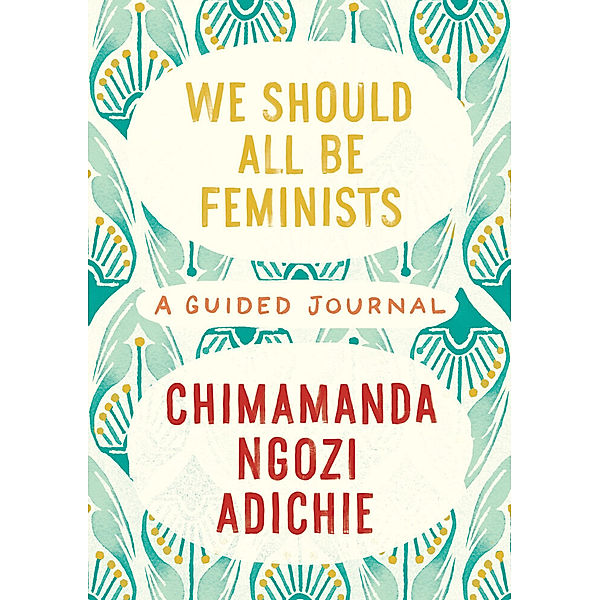 We Should All Be Feminists: A Guided Journal, Chimamanda Ngozi Adichie