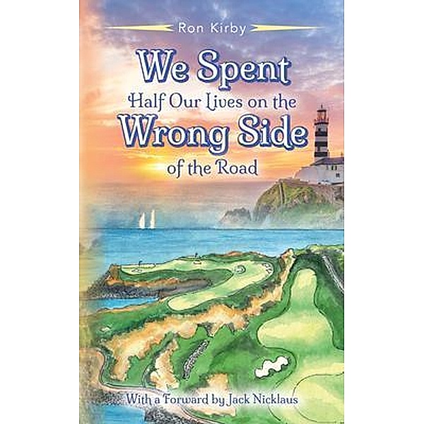 We Spent Half our Lives on the Wrong Side of the Road, Ron Kirby