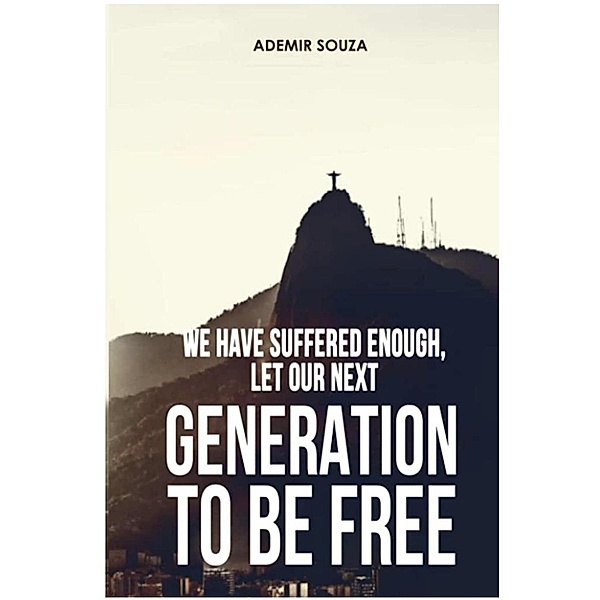 We Suffered Enough, Let Our Next Generation To Be Free, Ademir Souza