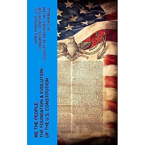 We the People: The Foundation & Evolution of the U.S. Constitution, James Madison, U. S. Congress, Center for Legislative Archives, Helen M. Campbell