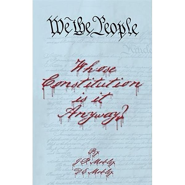 We the People: Whose Constitution is it Anyway?, G. R. Mobley