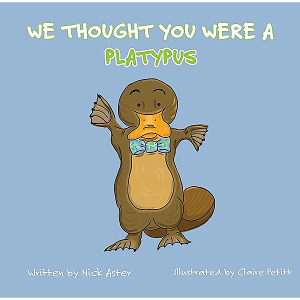 We Thought You Were a Platypus, Nick Aster