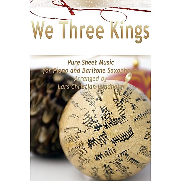 We Three Kings Pure Sheet Music for Piano and Baritone Saxophone, Arranged by Lars Christian Lundholm, Lars Christian Lundholm