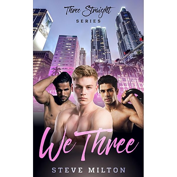 We Three (Three Straight, #1) / Three Straight, Steve Milton