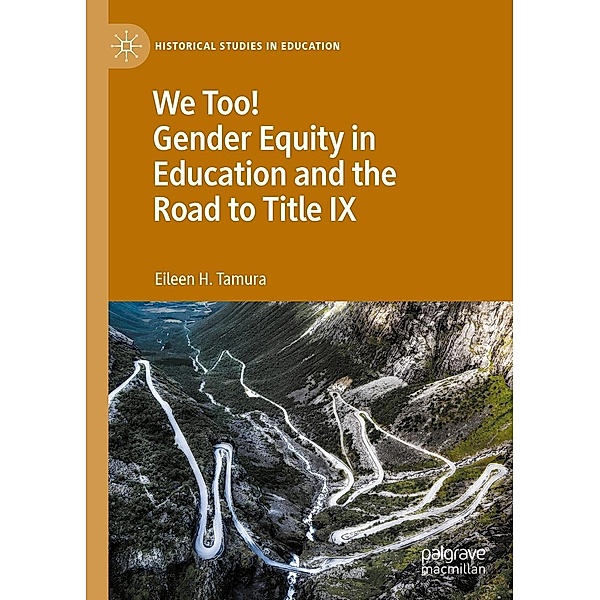 We Too! Gender Equity in Education and the Road to Title IX / Historical Studies in Education, Eileen H. Tamura