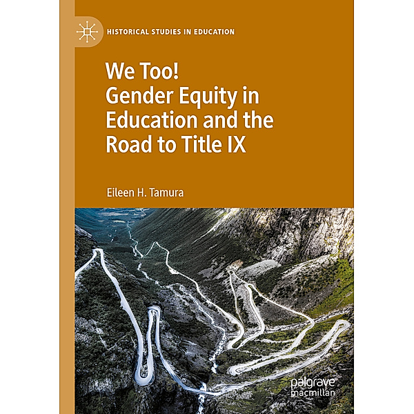 We Too! Gender Equity in Education and the Road to Title IX, Eileen H. Tamura