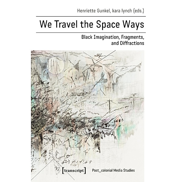 We Travel the Space Ways / Post_koloniale Medienwissenschaft Bd.8