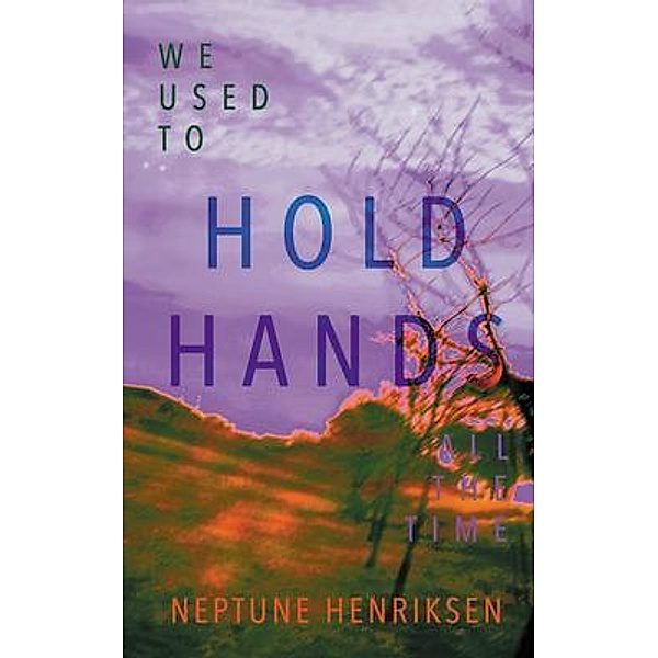 We Used To Hold Hands All The Time / Queer Summer Trilogy Bd.3, Neptune Henriksen