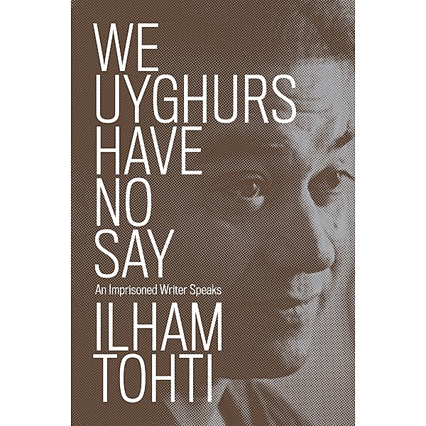 We Uyghurs Have No Say, Ilham Tohti