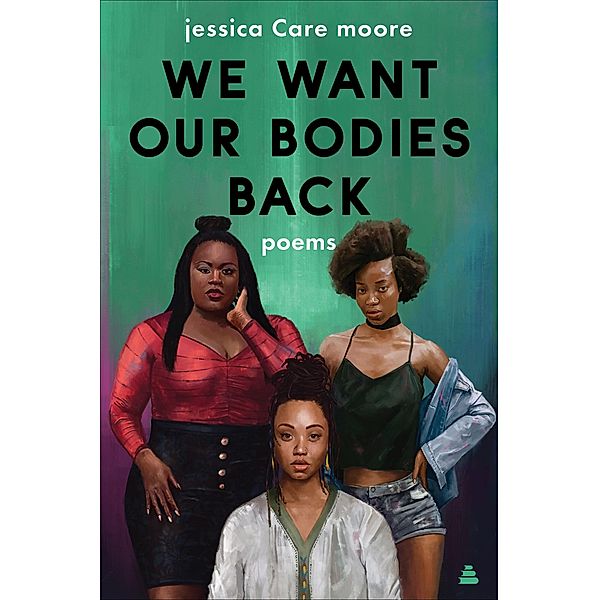 We Want Our Bodies Back, Jessica Care Moore