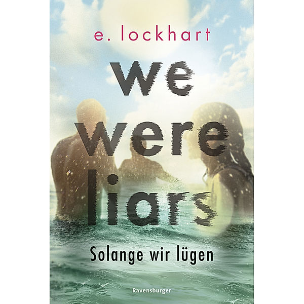 We Were Liars. Solange wir lügen / Lügner-Reihe Bd.1, E. Lockhart