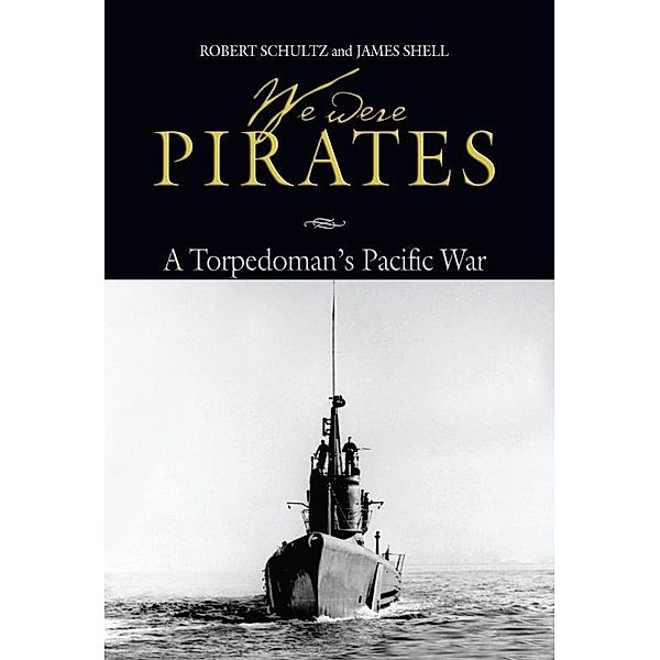 We Were Pirates / Naval Institute Press, Robert Schultz, James Shell