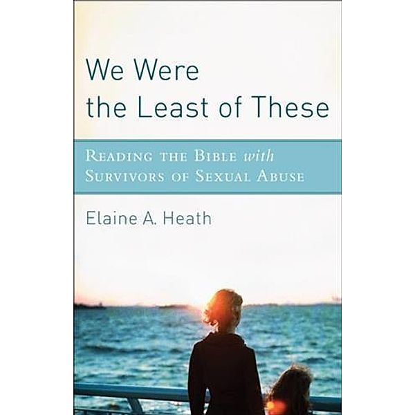 We Were the Least of These, Elaine A. Heath