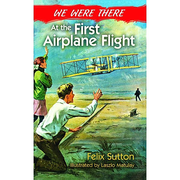 We Were There at the First Airplane Flight, Felix Sutton