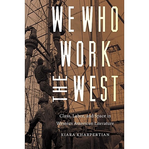 We Who Work the West / Postwestern Horizons, Kiara Kharpertian
