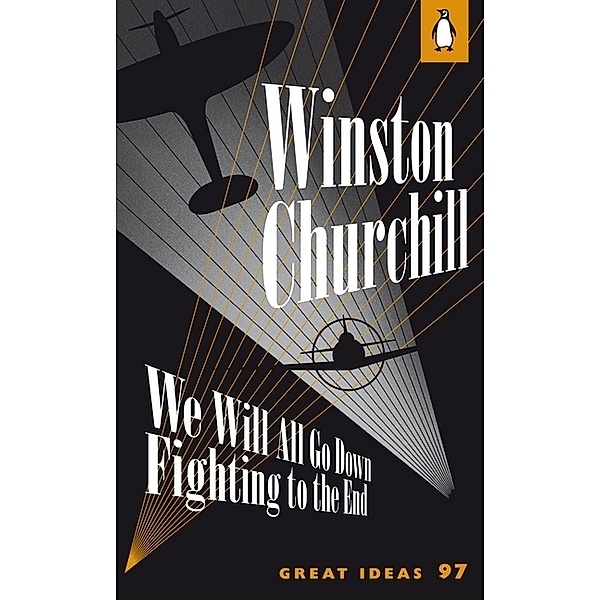 We Will All Go Down Fighting to the End, Winston S. Churchill