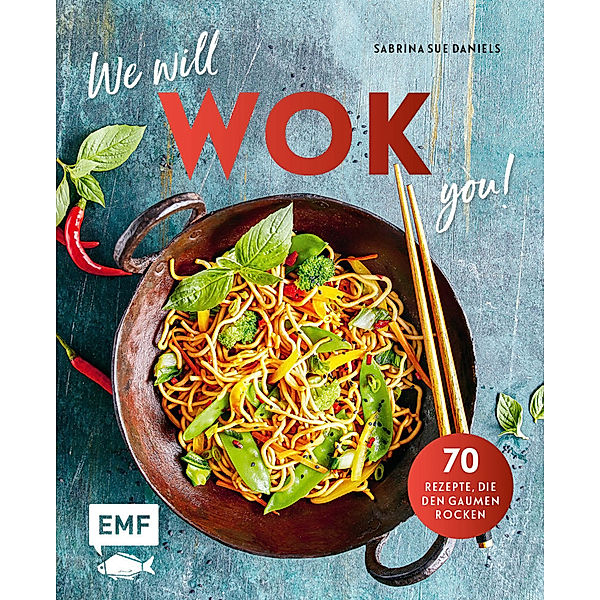 We will WOK you! - 70 asiatische Rezepte, die den Gaumen rocken, Sabrina Sue Daniels